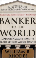 BANKER TO THE WORLD LEADERSHIP LESSONS FROM THE FRONT LINES OF GLOBAL FINANCE