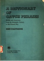 A DICTIONARY OF CATCH PHRASES BRITISH AND AMERICAN，FROM THE SIXTEENTH CENTURY TO THE PRESENT DAY