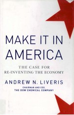 MAKE IT IN AMERICA:THE CASE FOR RE-INVENTING THE ECONOMY