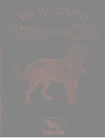 THE ILLUSTRATED BOOK OF THE DOG