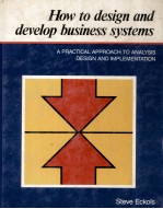 HOW TO DESIGN AND DEVELOP HUSINESS SYSTEMS:A PRACTICAL APPROACH TO ANALYSIS DESIGN AND IMPLEMENTATIO