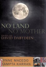 NO LAND NO MOTHER ESSAYS ON THE WORK OF DAVID DABYDEEN