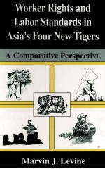 WORKER RIGHTS AND LABOR STANDARDS IN ASIA'S FOUR NEW TIGERS:A COMPARATIVE PERSPETIVE