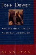 JOHN DEWEY AND THE HIGH TIDE OF AMERICAN LIBERALISM