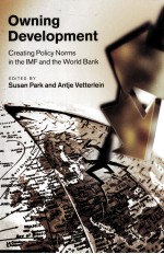 OWNING DEVELOPMENT:CREATING POLICY NORMS IN THE IMF AND THE WORLD BANK