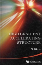 High gradient accelerating structure proceedings of the symposium on the occasion of 70th birthday o