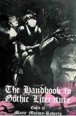 THE HANDBOOK TO GOTHIC LITERATURE