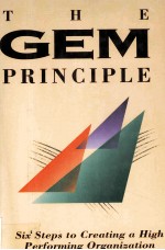 THE GEM PRINCIPLE:SIX STEPS TO CREATING A HIGH PERFORMANCE ORGANIZATION