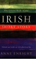 THE GRANTA BOOK OF THE IRISH SHORT STORY