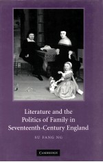 LITERATURE AND THE POLITICS OF FAMILY IN SEVENTEENTH-CENTURY ENGLAND