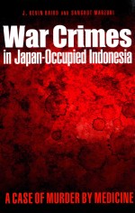 WAR CRIMES IN JAPAN-OCCUPIED INDONESIA A CASE OF MURDER BY MEDICINE J.KEVIN BAIRO AND SANGKOT MARZUK