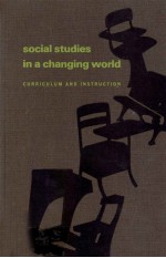 SOCIAL STUDIES IN A CHANGING WORLD CURRICULUM AND INSTRUCTION