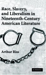 RACE SLAVERY AND LIBERALISM IN NINETEENTH CENTURY AMERICAN LITERATURE