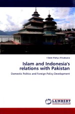 ISLAM AND INDONESIA'S RELATIONS WITH PAKISTAN DOMESTIC POLITICS AND POLICY DEVELOPMENT