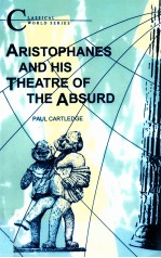 CLASSICAL WORLD SERIES ARISTOPHANES AND HIS THEATRE OF THE ABSURD