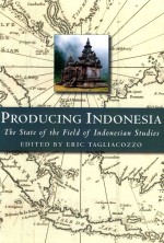 PRODUCING INDONESIA THE STATE OF THE FIELD OF INDONESIAN STUDIES