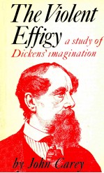 THE VIOLENT EFFIGY A STUDY OF DICKENS'IMAGINATION