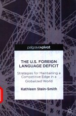 THE U.S.FOREIGN LANGUAGE DEFICIT STRATEGIES FOR MAINTAINING A COMPETITIVE EDGE IN A GLOBALIZED WORLD