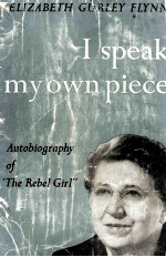 I Speak My Own Piece AUTOBIOGRAPHY OF THE REBEL GIRL