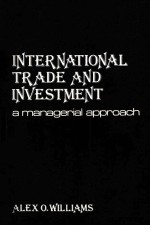 INTERNATIONAL TRADE AND INVESTMENT A MANAGERIAL APPROACH