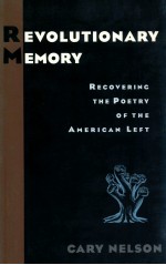 REVOLUTIONARY MEMORY RECOVERING THE POETRY OF THE AMERICAN LEFT