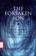 THE FORSAKEN SON CHILD MURDER AND ATONEMENT IN MODERN AMERICAN FICTION