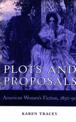 PLOTS AND PROPOSALS AMERICAN WOMEN'S FICTION 1850-90