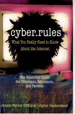 CYBER RULES:WHAT YOU REALLY NEED TO KNOW ABOUT THE INTERNET