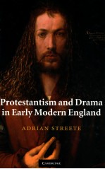 PROTESTANTISM AND DRAMA IN EARLY MODERN ENGLAND