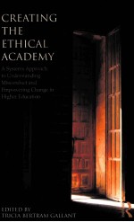 CREATING THE ETHICAL ACADEMY  A SYSTEMS APPROACH TO UNDERSTANDING MISCONDUCT AND EMPOWERING CHANGE I