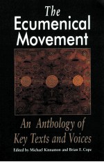 THE ECUMENICAL MOVEMENT  AN ANTHOLOGY OF KEY TEXTS AND VOICES