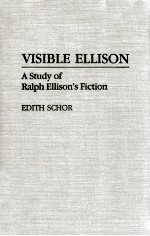 VISIBLE ELLISON A STUDY OF RALPH ELLISON'S FICTION