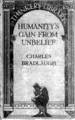 Humanity’s Gain From Unbelief and Other Selections from the Works of Charles Bradlaugh