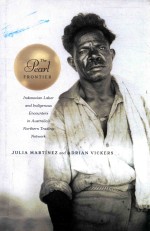 THE PEARL FRONTIER INDONESIAN LABOR AND INDIGENOUS ENCOUNTERS IN AUSTRALIA'S NORTHERN TRADING NETEOR