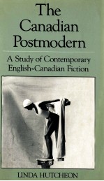 THE CANDIAN POSTMODERN A STUDY OF CONTEMPORARY ENGLISH CANADIAN FICTION