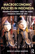 MACROECONOMIC POLICIES IN INDONESIA INDONESIA ECONOMY SINCE THE ASIAN FINANCIAL CRISIS OF 1997