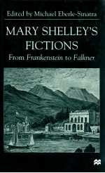 MARY SHEIIEY'S FICTIONS FROM FRANKENSTEIN TO FAIKNER