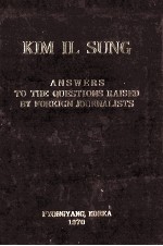 KIM IL SUNG:A NSWERS TO THE QUESTIONS RAISED BY FOREIGN JOURNALISTS