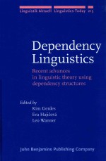 DEPENDENCY LINGUISTICS RECENT ADVANCES IN LINGUISTIC THEORY USING DEPENDENCY STRUCTURES