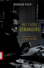 ALL THOSE STRANGERS THE ART AND LIVES OF JAMES BALDWIN