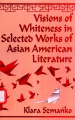 VISIONS OF WHITENESS IN SELECTED WORKS OF ASIAN AMERICAN LITERATURE