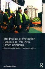 THE POLITICS OF PROTECTION RACKETS IN POST-NEW ORDER INDONESIA COERCIVE CAPITAL