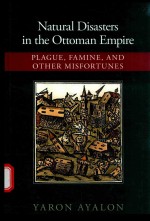 NATURAL DISASTERS IN THE OTTOMAN EMPIRE FLAGUE，FAMINE，AND OTHER MISFORTUNES