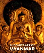 BUDDHIST ART OF MYANMAR