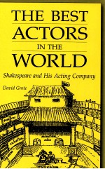 THE BEST ACTORS IN THE WORLD：SHAKESPEARE AND HIS ACTING COMPANY