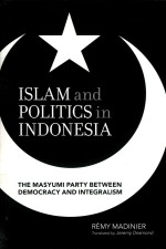 ISLAM AND POLITICS IN INDONESIA THE MASYUMI PARTY BETWEEN DEMOCRACY AND INTEGRALISM