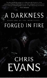 A DARKNESS FORGED IN FIRE: BOOK ONE OF THE IRON ELVES