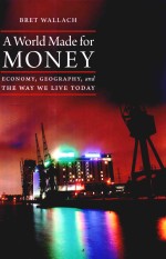 A WORLD MADE FOR MONEY ECONOMY，GEOGRAPHY，AND THE WAY WE LIVE TODAY