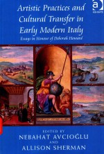 ARTISTIC PRACTICES AND CULTURAL TRANSFER IN EARLY MODERN ITALY ESSAYS IN HONOUR OF DEBORAH HOWARD