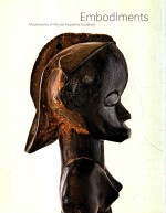 EMBODIMENTS MASTERWORKS OF AFRICAN FIGURATIVE SCULPTURE